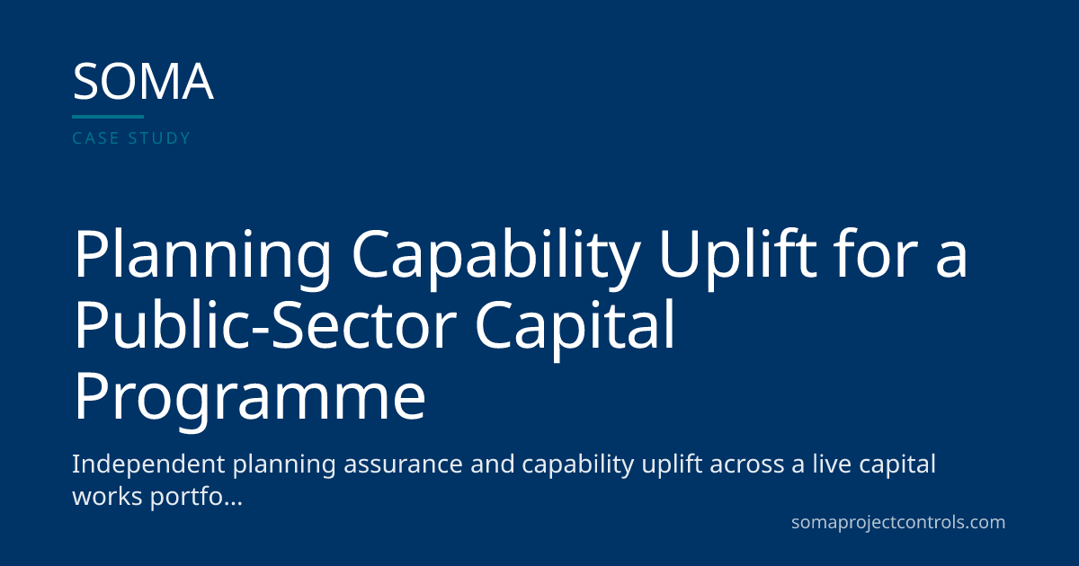 Planning Capability Uplift for a Public-Sector Capital Programme · SOMA ...