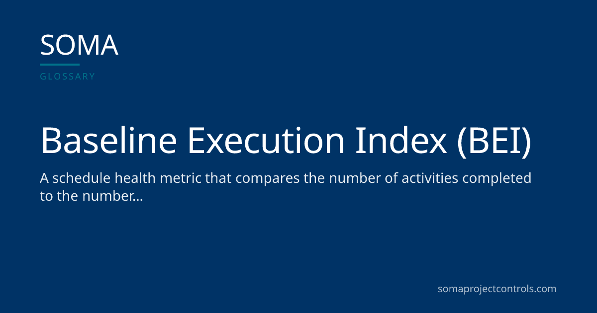 Baseline Execution Index (BEI) — DCMA Schedule Health Metric · SOMA ...