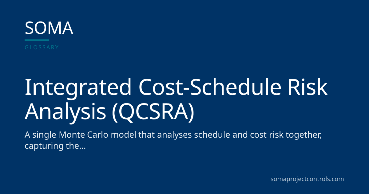 Integrated Cost-Schedule Risk Analysis (QCSRA) · SOMA Project Controls