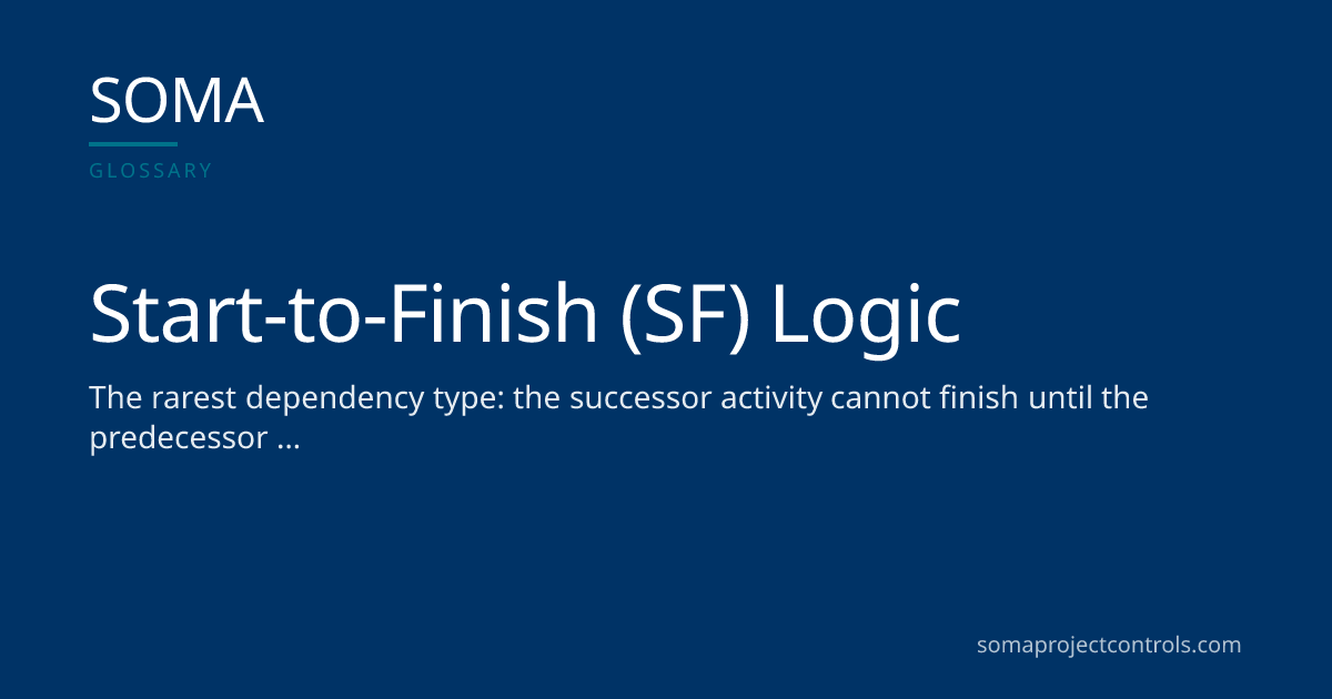 Start-to-Finish (SF) Logic · SOMA Project Controls