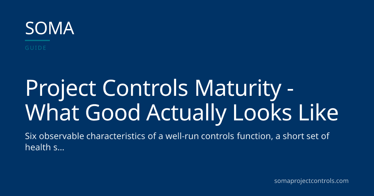 Project Controls Maturity — What "Good" Actually Looks Like · SOMA ...