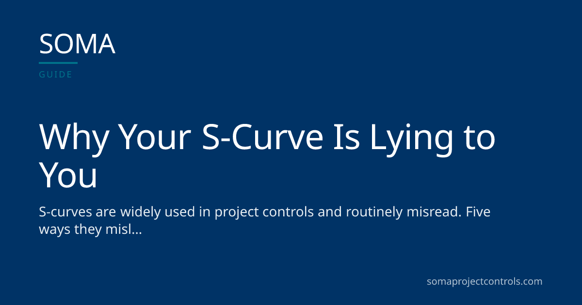 Why Your S-Curve Is Lying to You · SOMA Project Controls